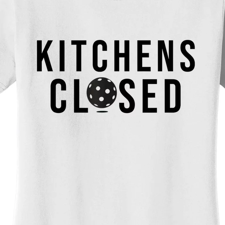 Funny Sport Kitchens Closed Pickleball Gift Women's T-Shirt