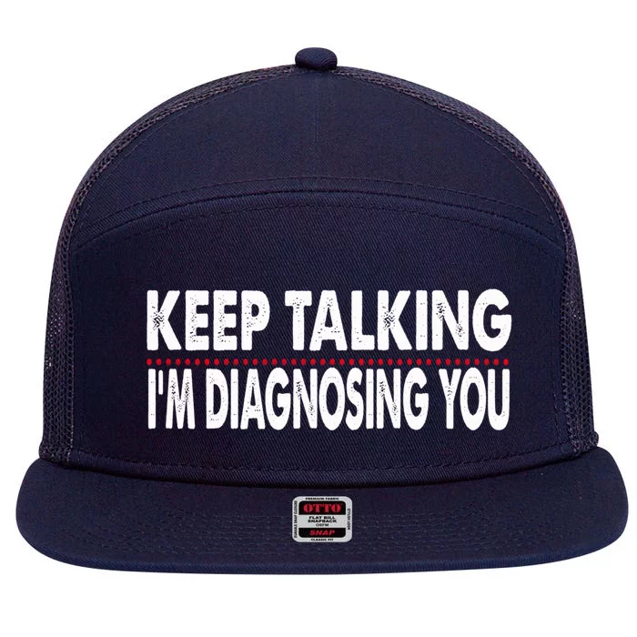 Funny Saying Keep Talking I'm Diagnosing You Psychology Gift 7 Panel Mesh Trucker Snapback Hat