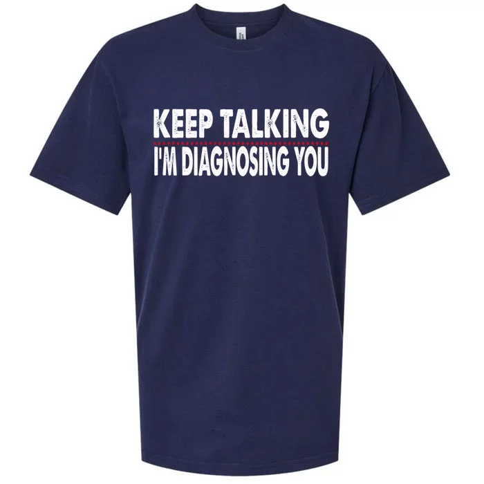 Funny Saying Keep Talking I'm Diagnosing You Psychology Gift Sueded Cloud Jersey T-Shirt