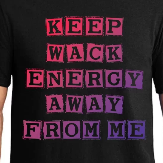 Funny Saying Keep Wack Energy Away From Me Positive Vibes Gift Pajama Set