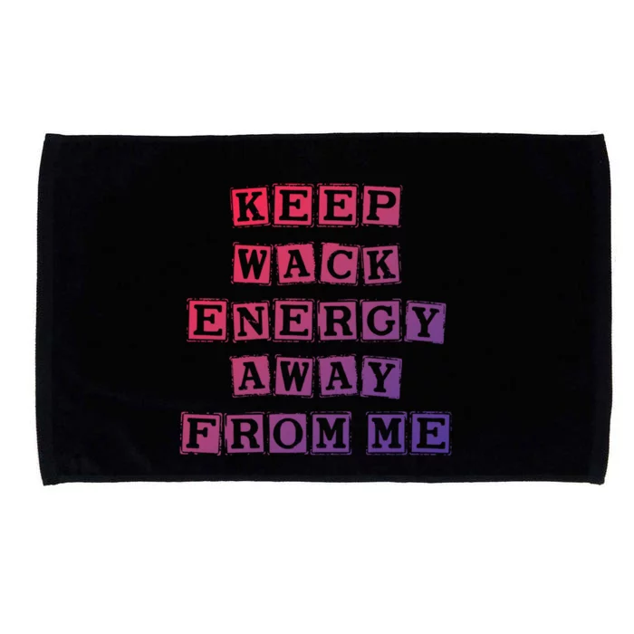 Funny Saying Keep Wack Energy Away From Me Positive Vibes Gift Microfiber Hand Towel