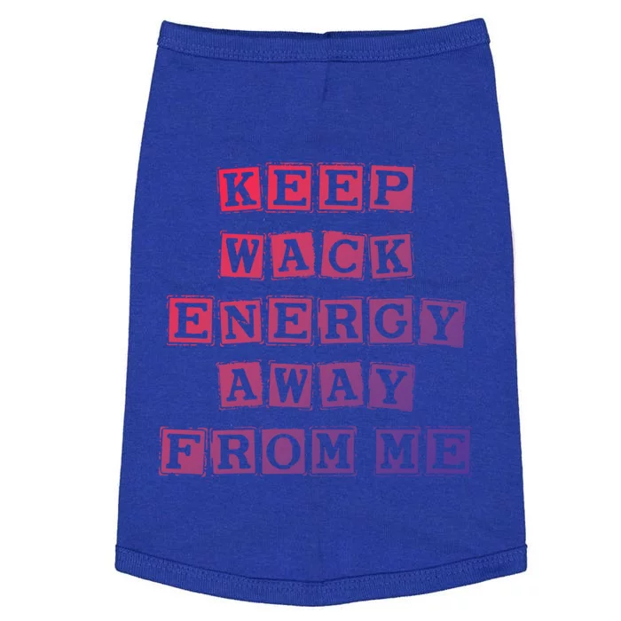 Funny Saying Keep Wack Energy Away From Me Positive Vibes Gift Doggie Tank