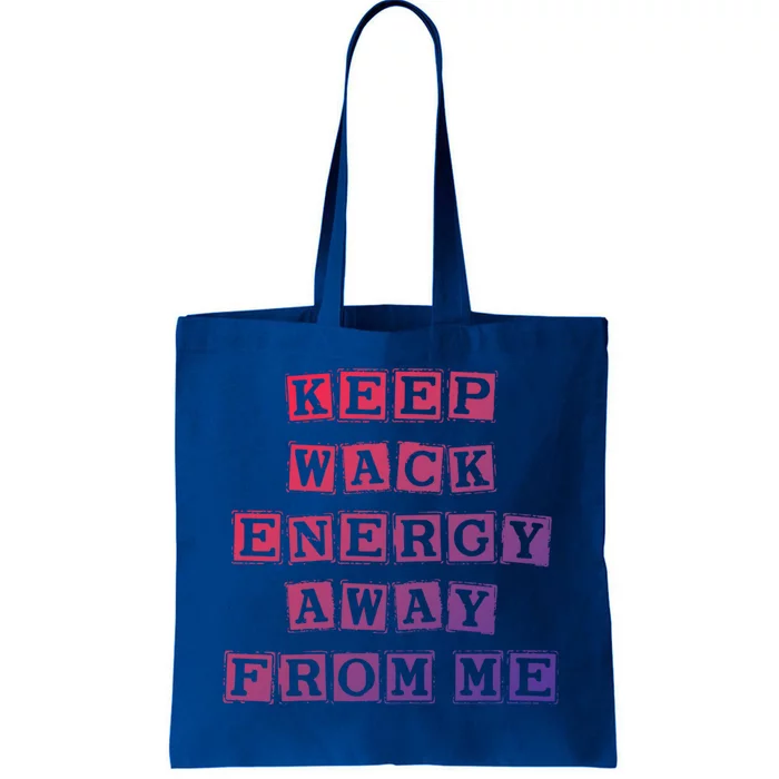 Funny Saying Keep Wack Energy Away From Me Positive Vibes Gift Tote Bag