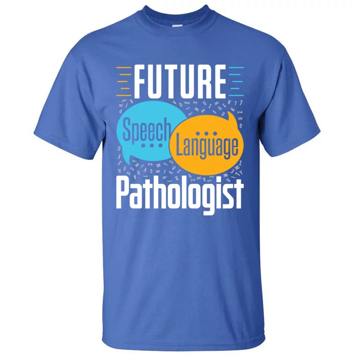 Future Speech Language Pathologist Slp Speech Therapist Great Gift Tall T-Shirt