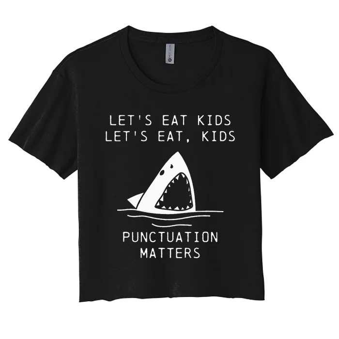 Funny Shark LetS Eat Punctuation Matters Grammar Women's Crop Top Tee