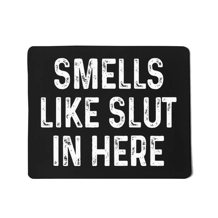 Funny Smells Like Slut In Here Offensive Adult Humor Mousepad