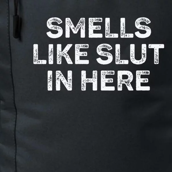 Funny Smells Like Slut In Here Offensive Adult Humor Daily Commute Backpack