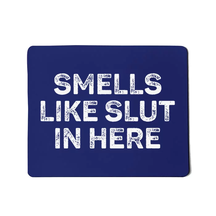 Funny Smells Like Slut In Here Offensive Adult Humor Mousepad