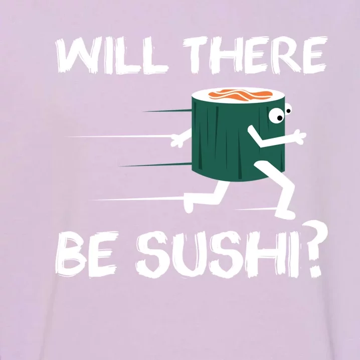 Funny Snack Lover 'Will There Be Sushi?' Gift Garment-Dyed Sweatshirt