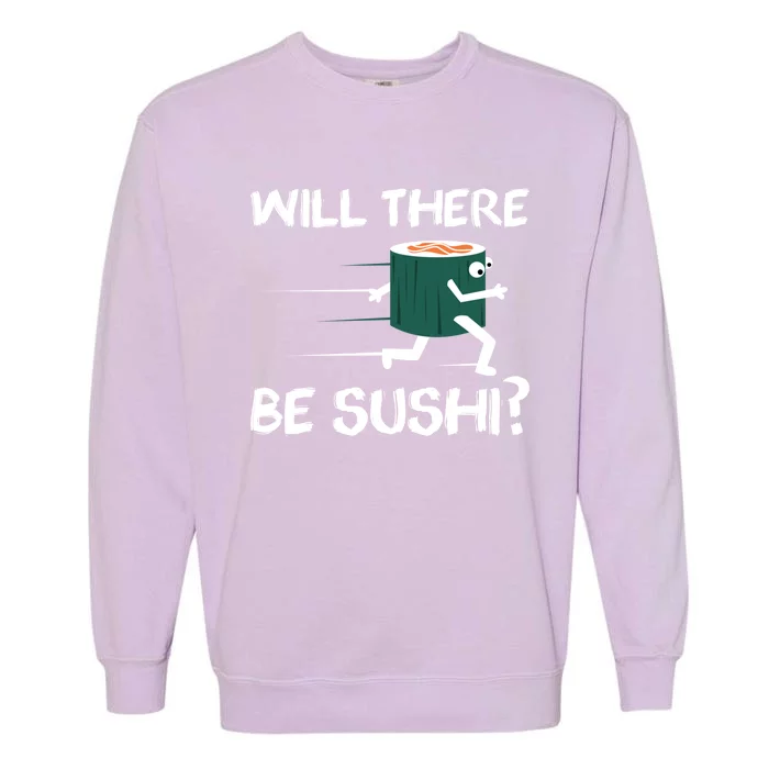 Funny Snack Lover 'Will There Be Sushi?' Gift Garment-Dyed Sweatshirt