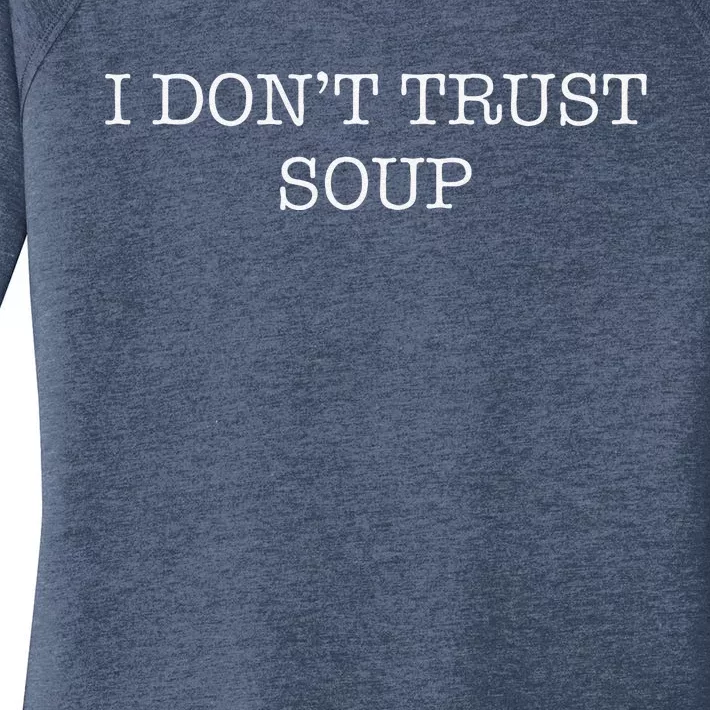 Funny Soup Lover I DonT Trust Soup Women's Perfect Tri Tunic Long Sleeve Shirt