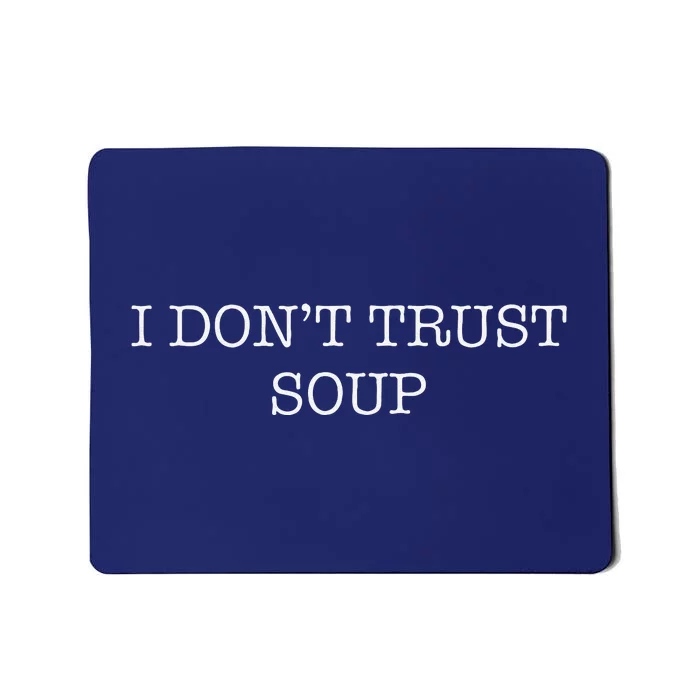 Funny Soup Lover I DonT Trust Soup Mousepad