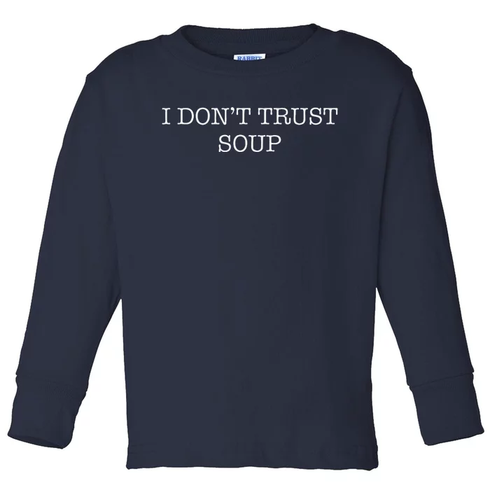 Funny Soup Lover I DonT Trust Soup Toddler Long Sleeve Shirt