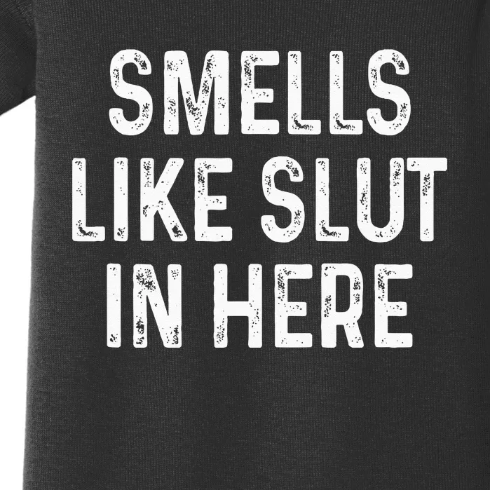 Funny Smells Like Slut In Here Offensive Adult Humor Baby Bodysuit