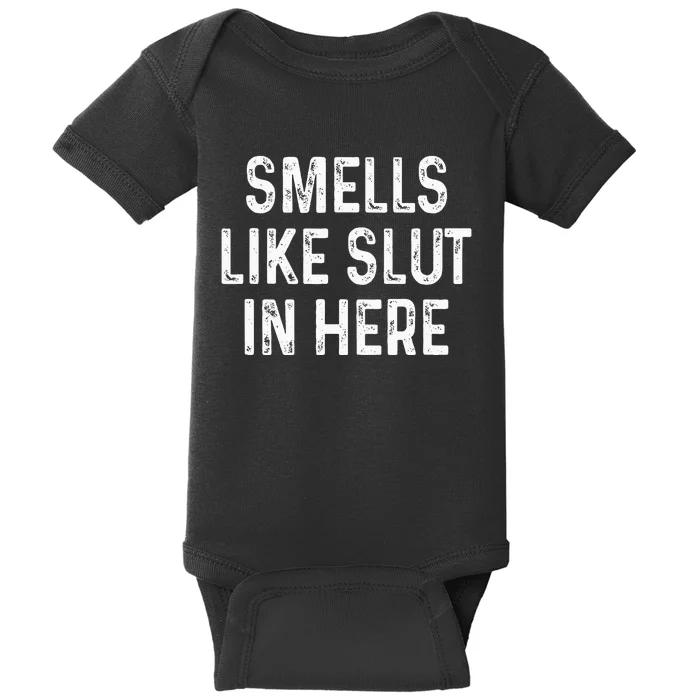 Funny Smells Like Slut In Here Offensive Adult Humor Baby Bodysuit