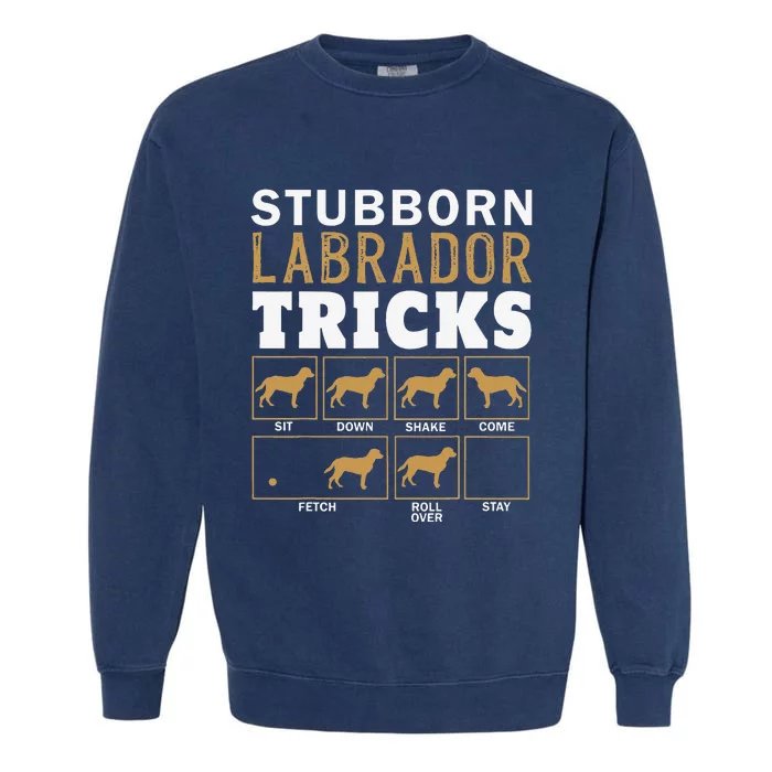 Funny Stubborn Labrador Retriever Dog Tricks Black Lab Gifts Garment-Dyed Sweatshirt