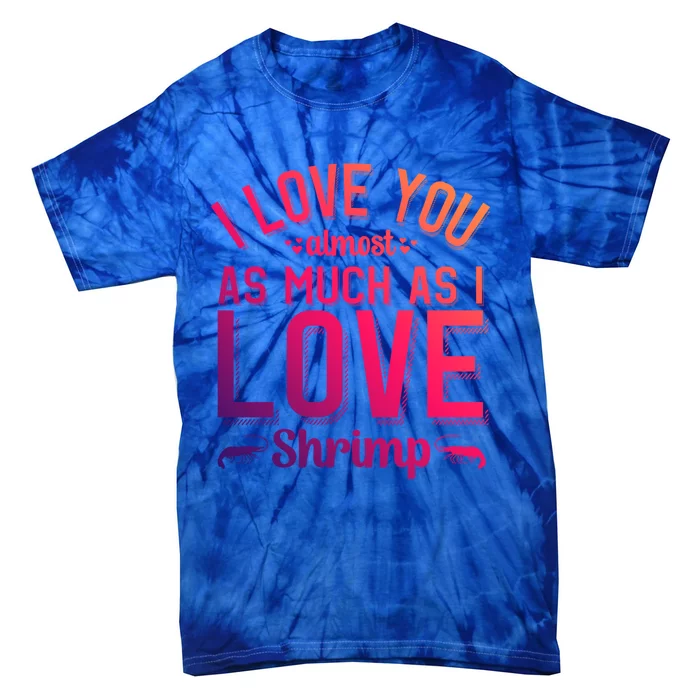 Funny Shrimp Lover Valentine's Day Great Gift Tie-Dye T-Shirt