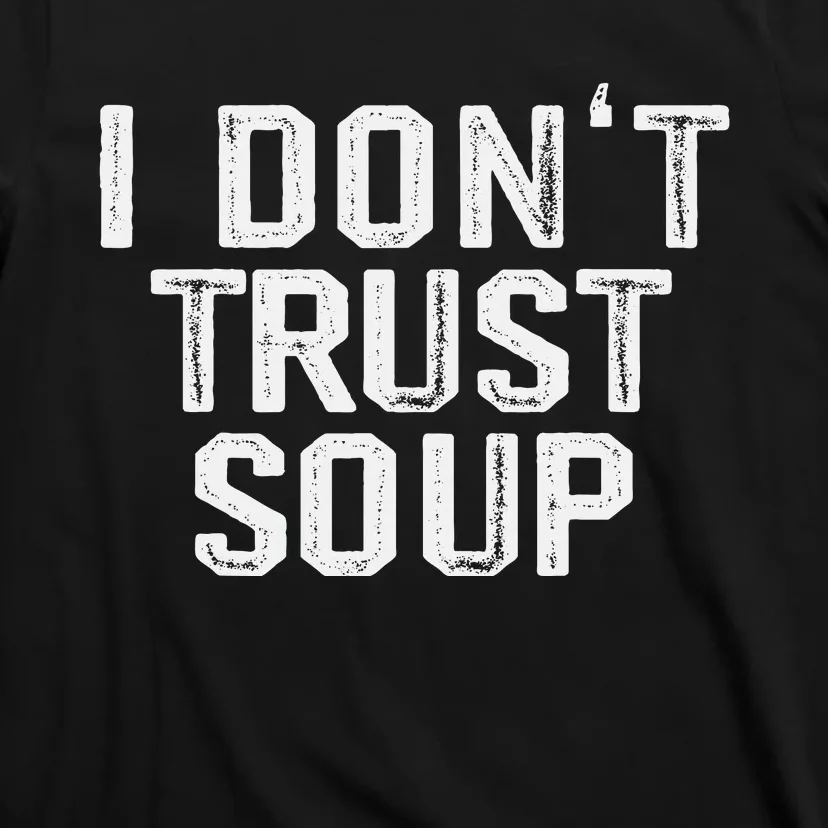 Funny Soup Lover I DonT Trust Soup T-Shirt