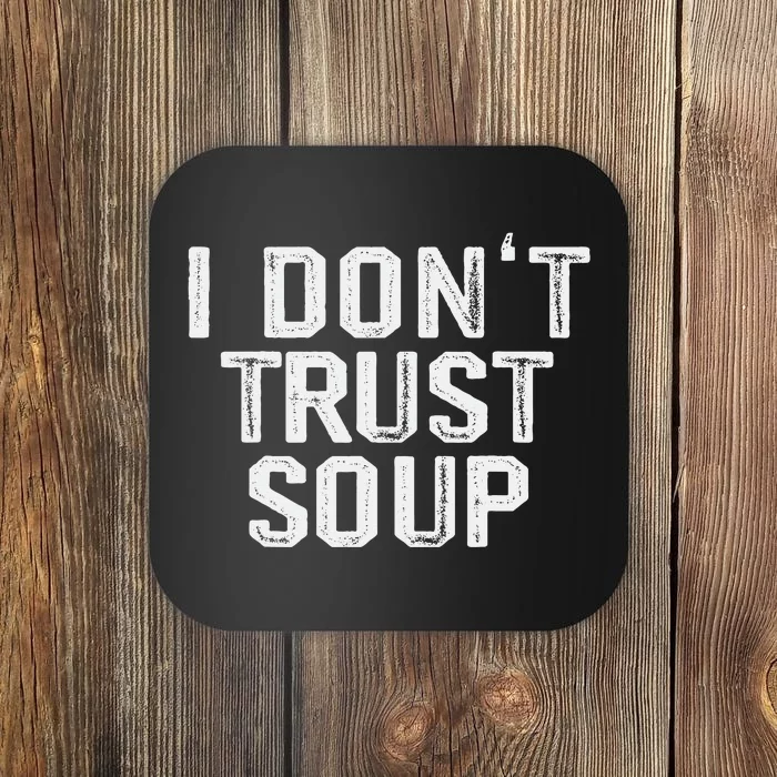 Funny Soup Lover I DonT Trust Soup Coaster