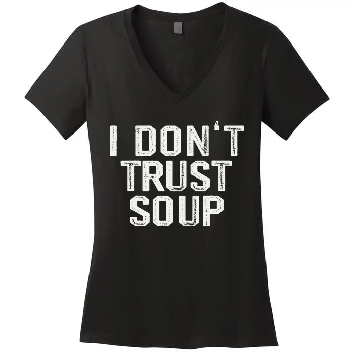 Funny Soup Lover I DonT Trust Soup Women's V-Neck T-Shirt