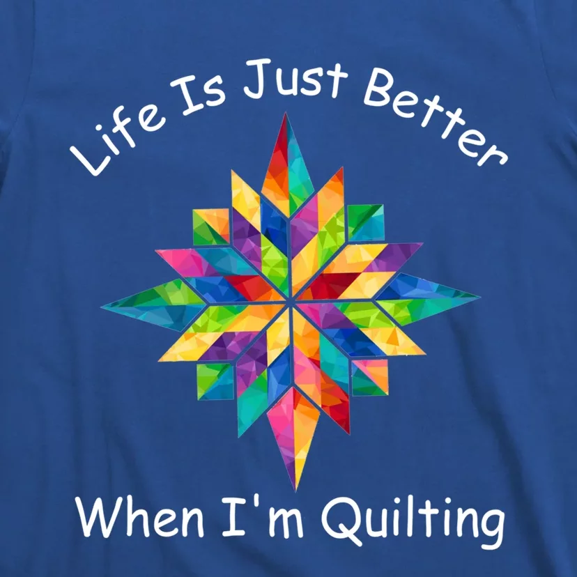 Fun Sewing Life Is Just Better When I'm Quilting Yarn Lover Cool Gift T-Shirt