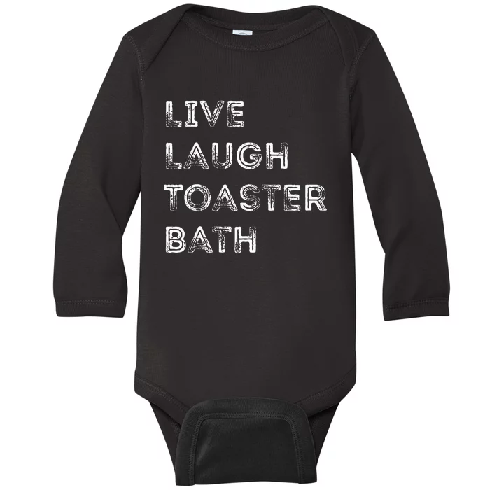 Funny Saying Live Laugh Toaster Bath Inspirational Baby Long Sleeve Bodysuit