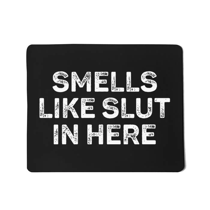 Funny Smells Like Slut In Here Offensive Adult Humor Mousepad