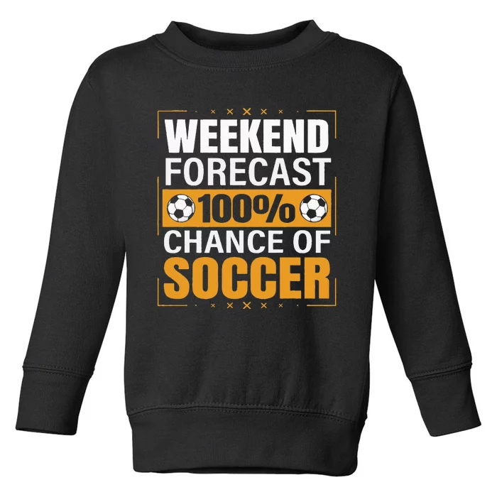 Funny Soccer Lovers Weekend Forecast Chance of Soccer Toddler Sweatshirt