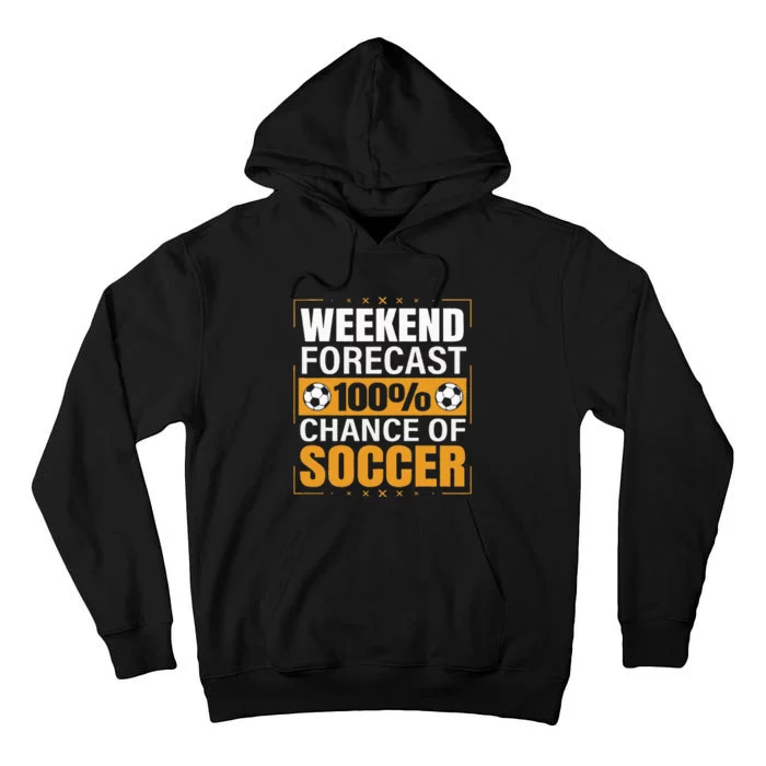 Funny Soccer Lovers Weekend Forecast Chance of Soccer Tall Hoodie