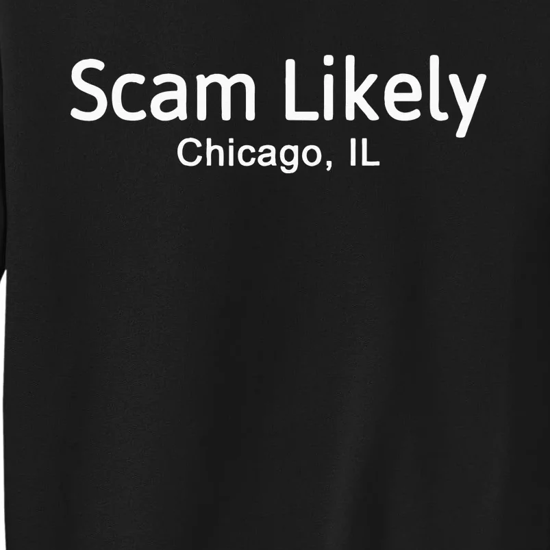 Funny Scam Likely Chicago Illinois Gift Tall Sweatshirt