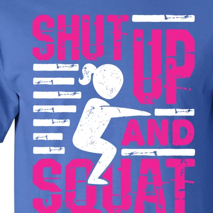 Funny Squatting Leg Day Fitness Shut Up And Squat Gift Tall T-Shirt