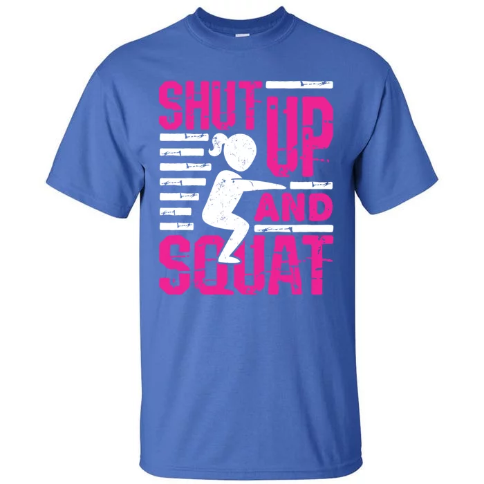 Funny Squatting Leg Day Fitness Shut Up And Squat Gift Tall T-Shirt