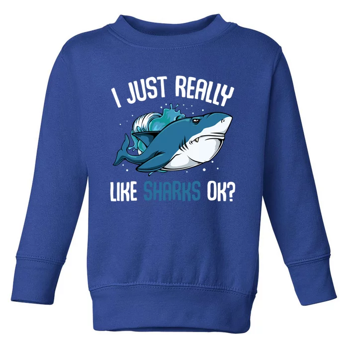 Funny Shark Lover I Just Really Like Sharks Ok Party Week Gift Toddler Sweatshirt