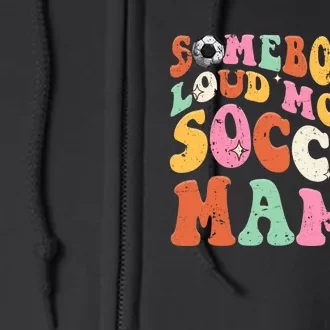 Funny Somebodys Loud Mouth Soccer Mama Mom Mothers Day Full Zip Hoodie