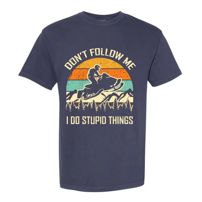 Funny Snowmobile Lover DonT Follow Me I Do Stupid Things Garment-Dyed Heavyweight T-Shirt