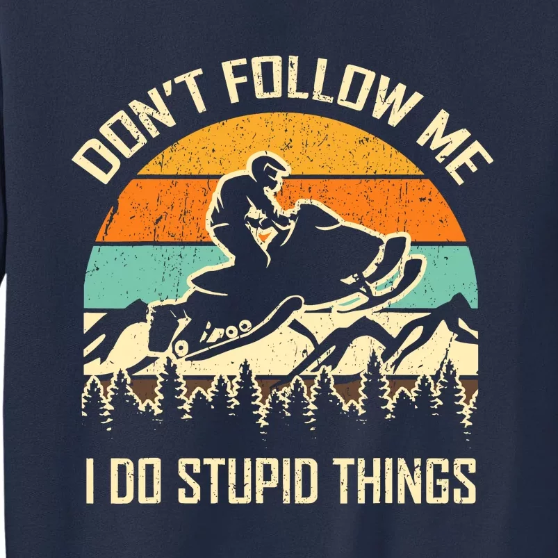 Funny Snowmobile Lover DonT Follow Me I Do Stupid Things Sweatshirt