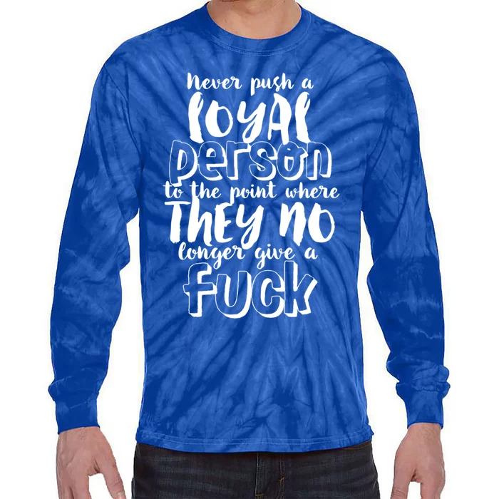 Funny Sarcastic Loyalty Life Quote For Loyal Person Break Up Gift Tie-Dye Long Sleeve Shirt