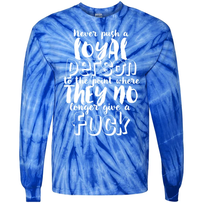 Funny Sarcastic Loyalty Life Quote For Loyal Person Break Up Gift Tie-Dye Long Sleeve Shirt