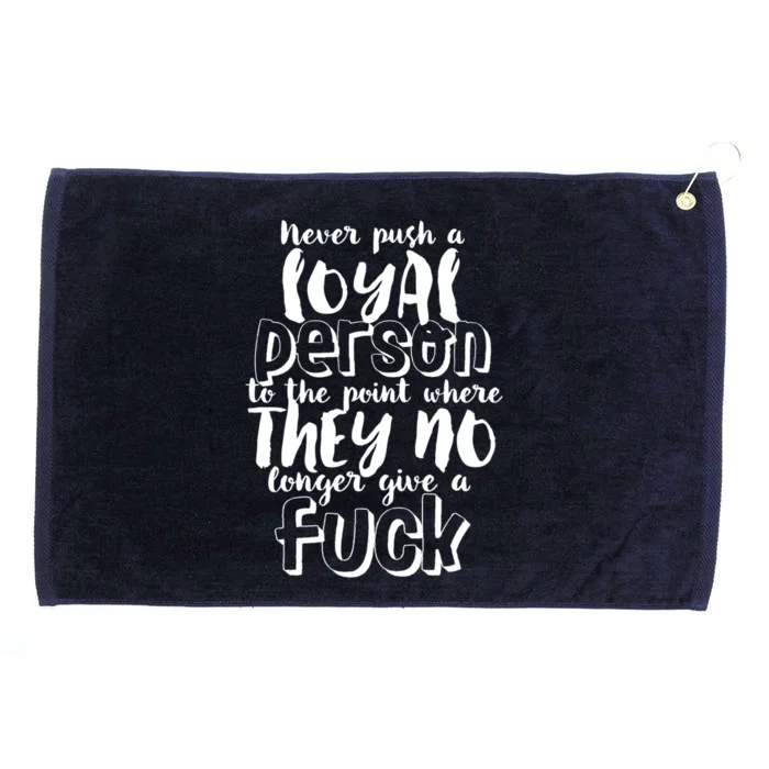 Funny Sarcastic Loyalty Life Quote For Loyal Person Break Up Gift Grommeted Golf Towel