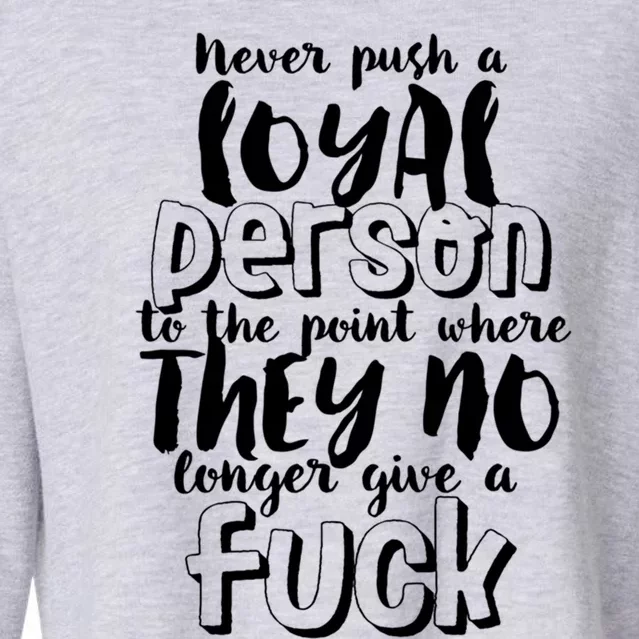 Funny Sarcastic Loyalty Life Quote For Loyal Person Break Up Gift Cropped Pullover Crew