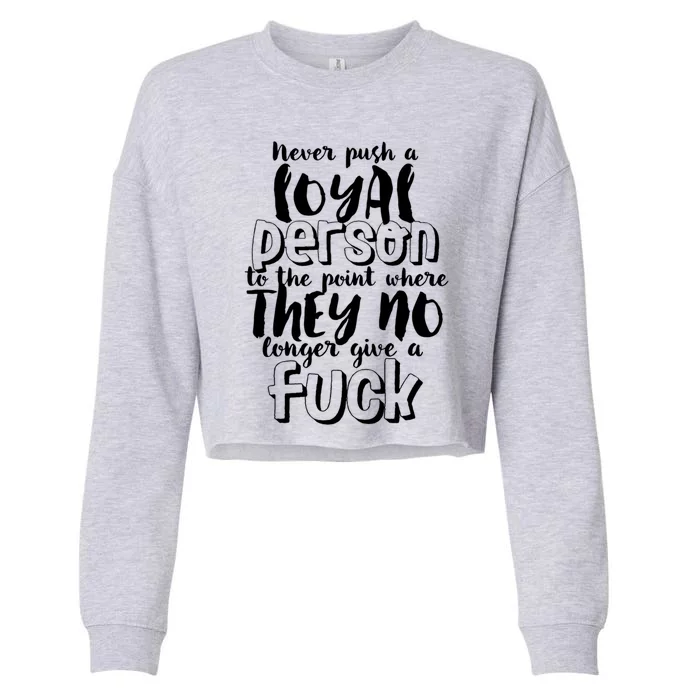 Funny Sarcastic Loyalty Life Quote For Loyal Person Break Up Gift Cropped Pullover Crew