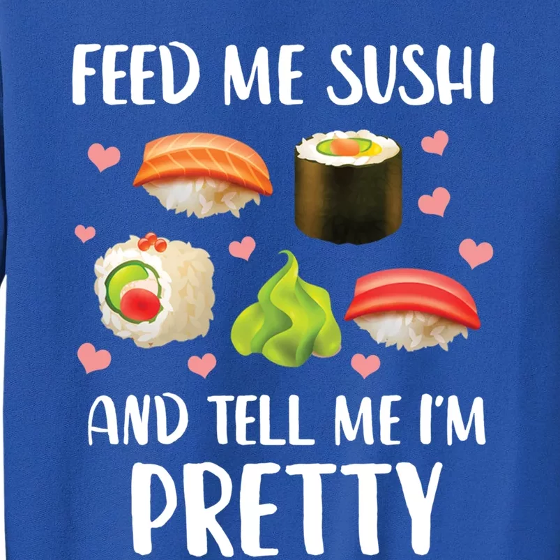 Funny Sushi Lover Feed Me Sushi And Tell Me Im Pretty Gift Sweatshirt