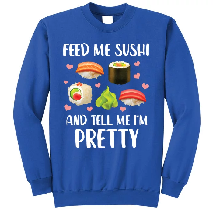 Funny Sushi Lover Feed Me Sushi And Tell Me Im Pretty Gift Sweatshirt