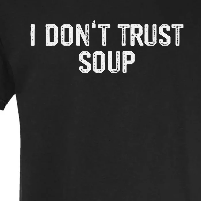 Funny Soup Lover I DonT Trust Soup Garment-Dyed Heavyweight T-Shirt