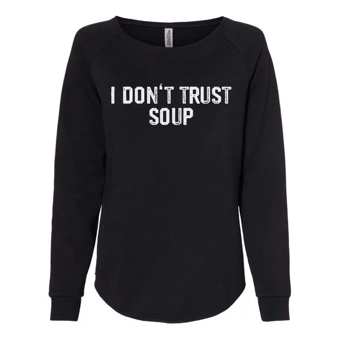 Funny Soup Lover I DonT Trust Soup Womens California Wash Sweatshirt