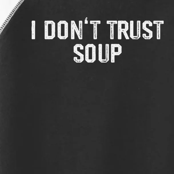 Funny Soup Lover I DonT Trust Soup Toddler Fine Jersey T-Shirt