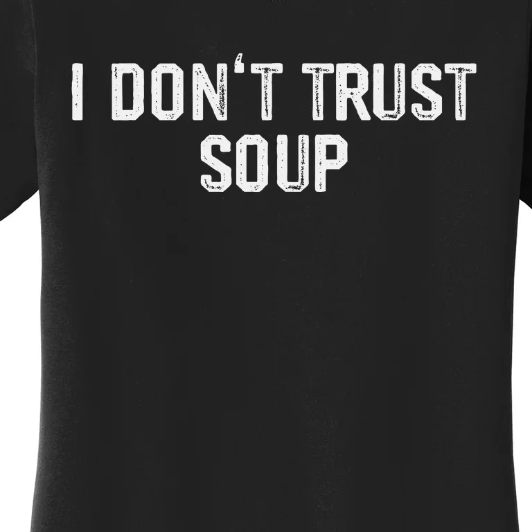 Funny Soup Lover I DonT Trust Soup Women's T-Shirt