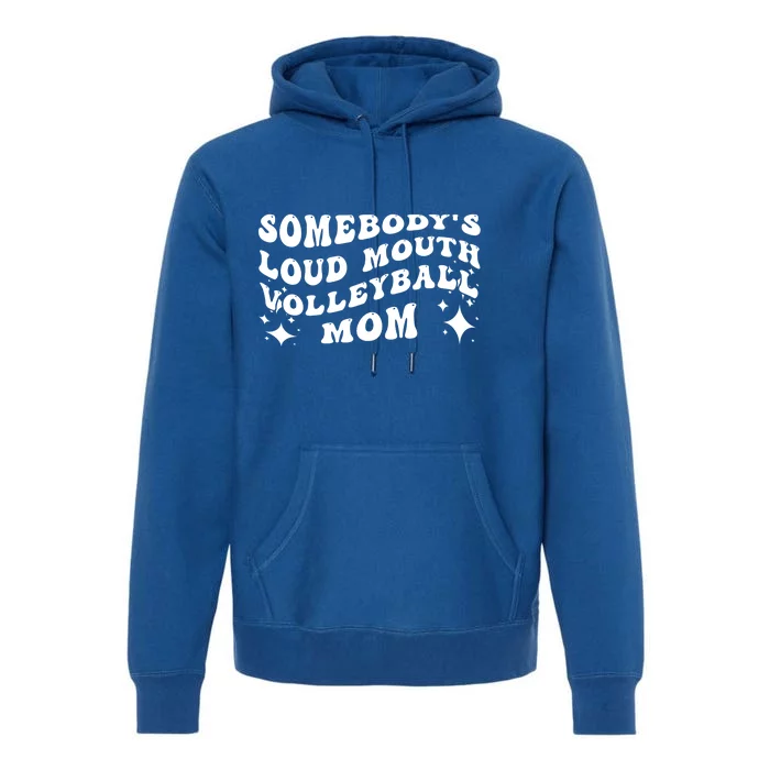 Funny Somebody's Loud Mouth Volleyball Mom Mother's Day Gift Premium Hoodie