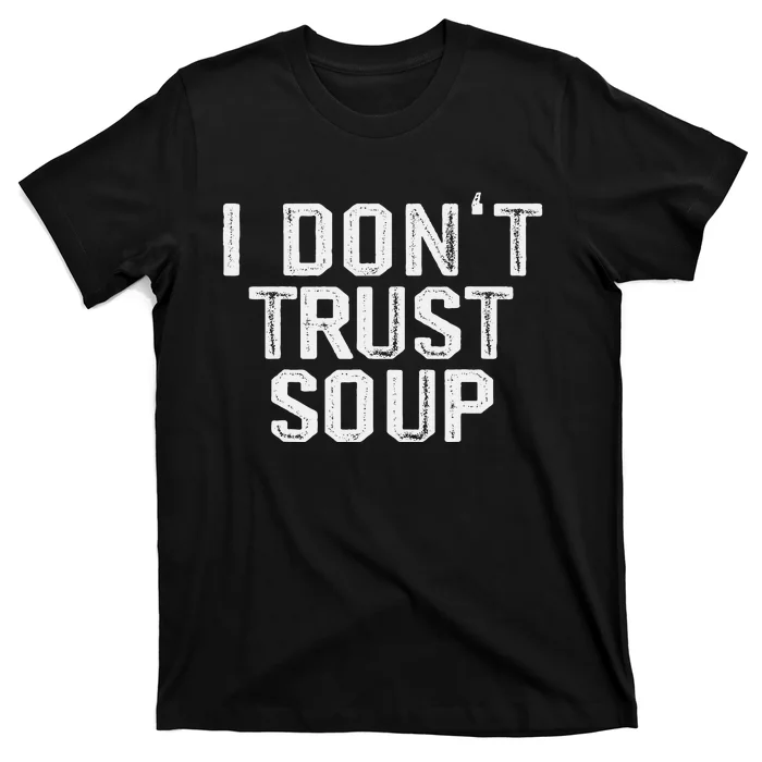 Funny Soup Lover I DonT Trust Soup T-Shirt