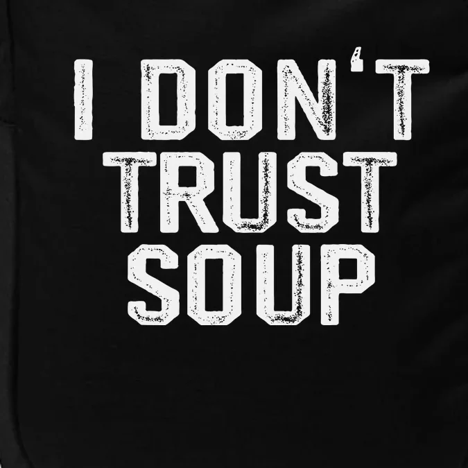 Funny Soup Lover I DonT Trust Soup Impact Tech Backpack